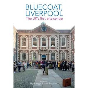 USED-Bluecoat, Liverpool: The Uk's First Arts Centre (Paperback)
