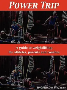 USED-Power Trip: A Guide to Weightlifting for Coaches, Athletes and Parents by McCauley, Don (Paperback)