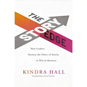 USED-The Story Edge: How Leaders Harness the Power of Stories to Win in Business by Hall, Kindra (Hardcover)