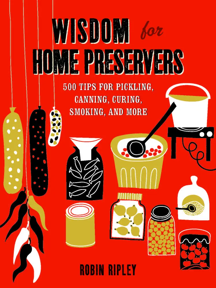 USED-Wisdom for Home Preservers: 500 Tips for Pickling, Canning, Curing, Smoking, and More by Ripley, Robin (Hardcover)