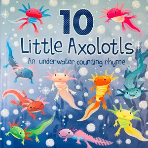 10 Little Axolotls: Underwater Counting Rhyme Hardcover Board Book for Preschool Learning, Cute Coloring Gift for Children, Preschool Learning Book, Coloring Gift Book