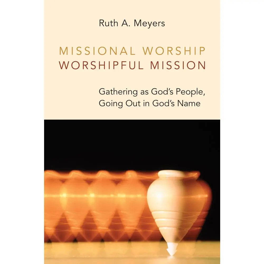 USED Book - Missional Worship, Worshipful Mission: Gathering as God's People, Going Out in God's Name by Meyers, Ruth a. (Paperback) - english