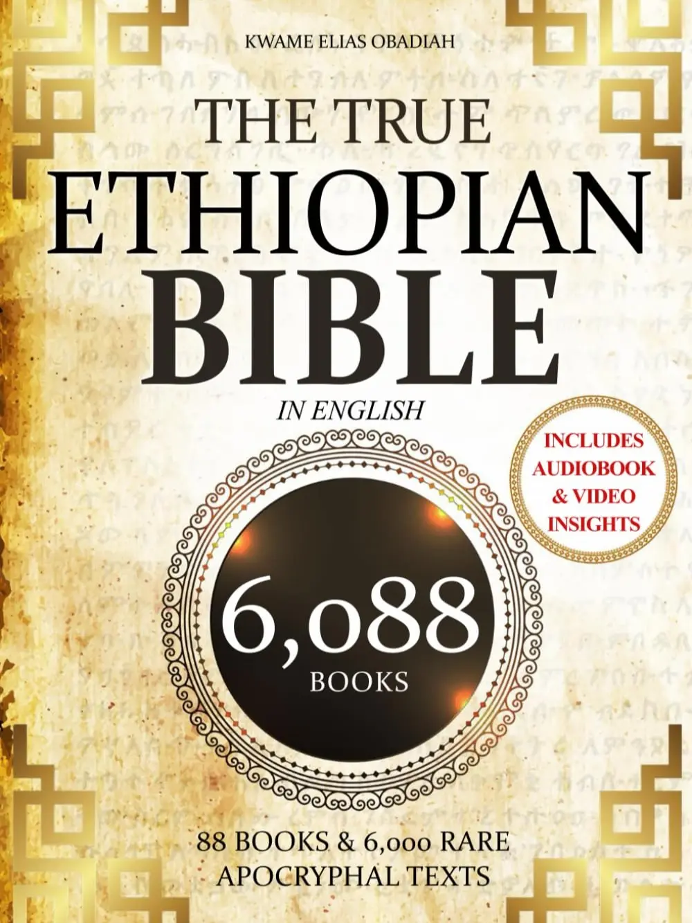 THE TRUE ETHIOPIAN BIBLE COMPLETE in English: All 88 African Scriptures Including the Book of Enoch, Jubilees, Meqabyan, and Missing Apocrypha Once Lost to the Western World (Annotated)