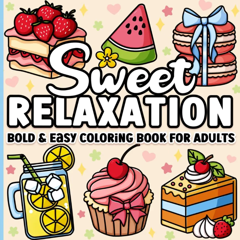 Adult Coloring Book - Sweet Relaxation Bold & Simple Patterns, Sweet Treats, Step-by-Step Drawing Guides, Quiet Afternoon Activity, Reduce Stress (Children's & Infants' Books Category Note: For Adult Use)