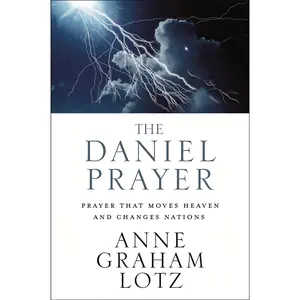 The Daniel Prayer: Prayer That Moves Heaven and Changes Nations by Anne Graham Lotz [Paperback Book]