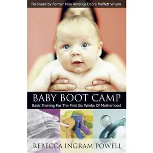 USED-Baby Boot Camp: Basic Training for the First Six Weeks of Motherhood by Rebecca Ingram Powell (Paperback)
