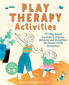 Play Therapy Activities: 101 Play-Based Exercises to Improve Behavior andStrengthen the Parent-Child Connection