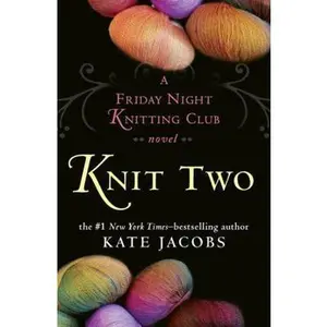 USED-Knit Two: A Friday Night Knitting Club Novel by Kate Jacobs (Hardcover)