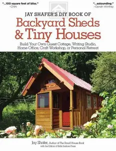 USED-Jay Shafer's DIY Book of Backyard Sheds & Tiny Houses: Build Your Own Guest Cottage, Writing Studio, Home Office, Craft Workshop, or Personal Retreat by Shafer, Jay (Paperback)
