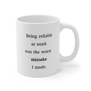 Funny Work Quote Coffee Mug, 11oz Tea Mug, Being reliable at work was the worst mistake I made Mug, Office Humor Gift for Coworkers Employees, Kitchen Drinkware, Ceramic Mug, Gift for Friedns