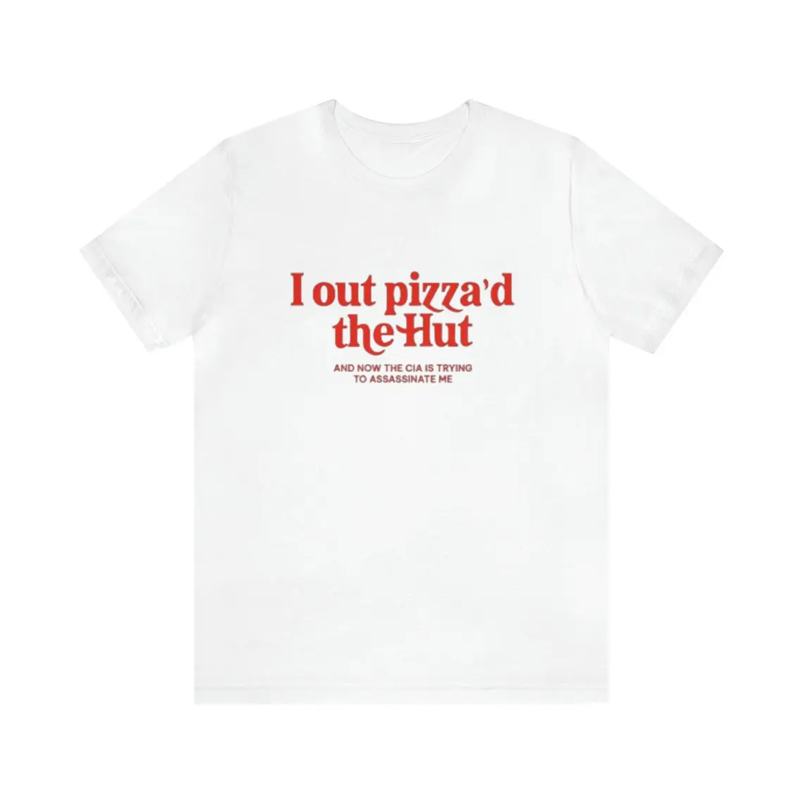 I Out Pizza'd The Hut Shirt - Funny T-Shirts, Gag Gifts, Parody Gifts,Meme Shirts, Ironic Tees and more, Adult funny T-shirt, Gift for Woman and Man