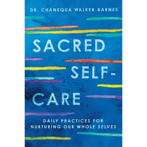 Sacred Self-Care: Daily Practices for Nurturing Our Whole Selves by Chanequa Walker-Barnes [Paperback Book]