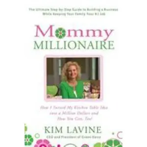 USED-Mommy Millionaire: How I Turned My Kitchen Table Idea Into a Million Dollars and How You Can, Too! by Lavine, Kim (Paperback)