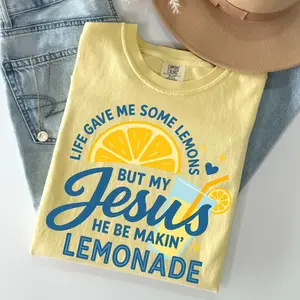 Comfort Colors® Life Gave Me Some Lemons, But My Jesus, He Be Makin' Lemonade, Jesus Lemonade, Lemonade Tee, Child of God, Faith Apparel