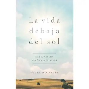 La vida debajo del sol (Book) : El evangelio según Eclesiastés (Spanish Edition)