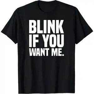 [100% Cotton] Funny Men Blink If You Want Me T-Shirt,Made in USA  Golf Gift T-Shirt For Men and Women
