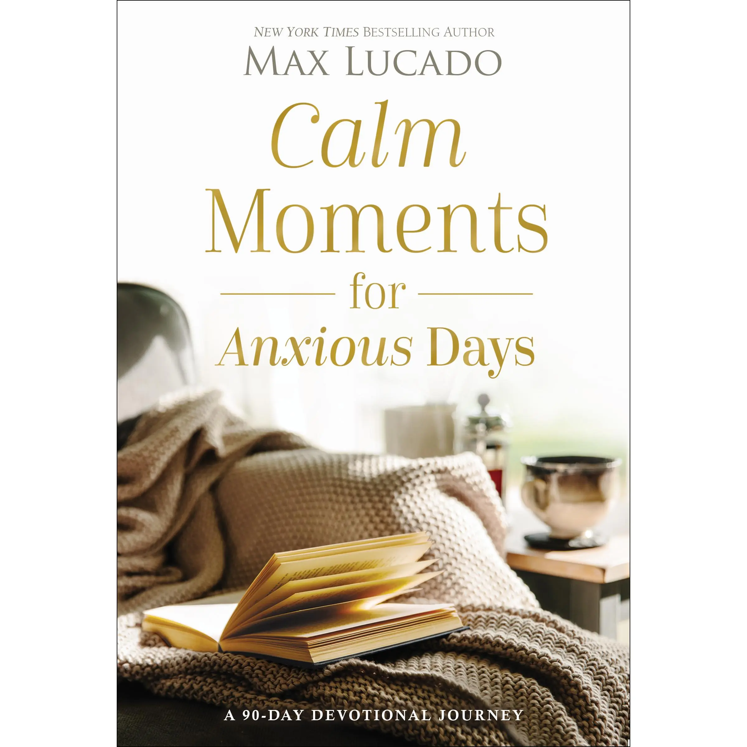 Calm Moments for Anxious Days: A 90-Day Devotional Journey by Max Lucado [Hardback Book]