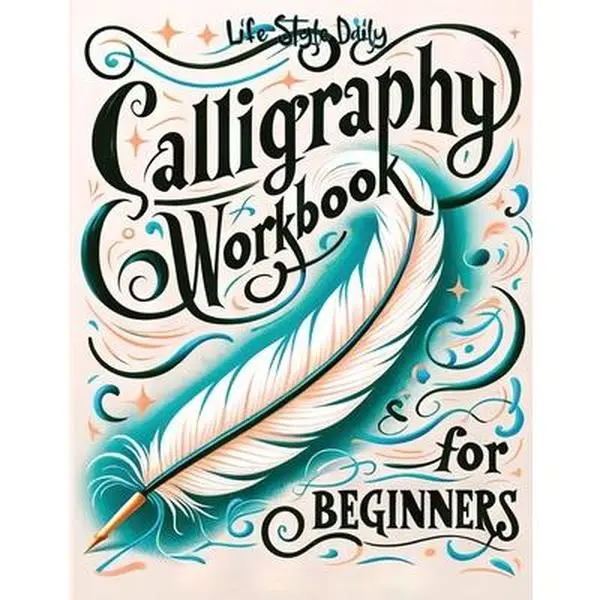 Calligraphy Workbook for Beginners: Simple and Modern Handwriting - A Beginner's Guide to Mindful Lettering, Transforming Your Notes into Art and Unle -- Life Daily Style, Paperback, English, 8.5 X 11 Inches, Aesthetic & Practical