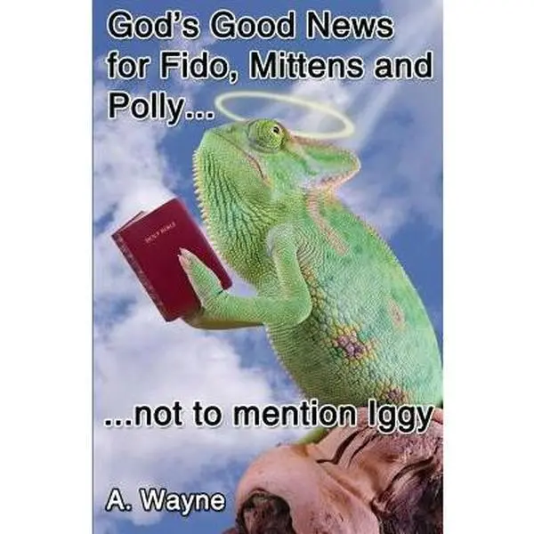 USED-God's good news for Fido, Mittens and Polly: Not to mention Iggy. by Wayne, A. (Paperback)