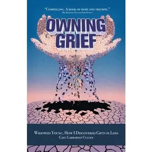USED-Owning Grief: Widowed Young, How I Discovered Gifts in Loss by Cullen, Gael Garbarino (Paperback)