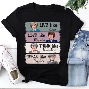 The Golden Girls Shirt Live Like Rose Love Like Blanche Think Like Dorothy Speak Like Sophia Tee, Retro 80s TV Show Graphic T-Shirt, Funny Inspirational Quote Top, Unisex Casual Wear Gift for Fans and Women