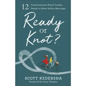 USED-Ready or Knot?: 12 Conversations Every Couple Needs to Have Before Marriage by Kedersha, Scott (Paperback)