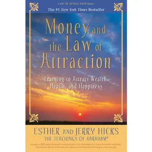 Money, and the Law of Attraction: Learning to Attract Wealth, Health, and Happiness -- Esther Hicks - Paperback