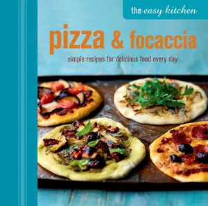 USED-The Easy Kitchen: Pizza & Focaccia: Simple Recipes for Delicious Food Every Day by Ryland Peters & Small (Hardcover)