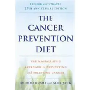 USED-The Cancer Prevention Diet: The Macrobiotic Approach to Preventing and Relieving Cancer by Kushi, Michio (Paperback)