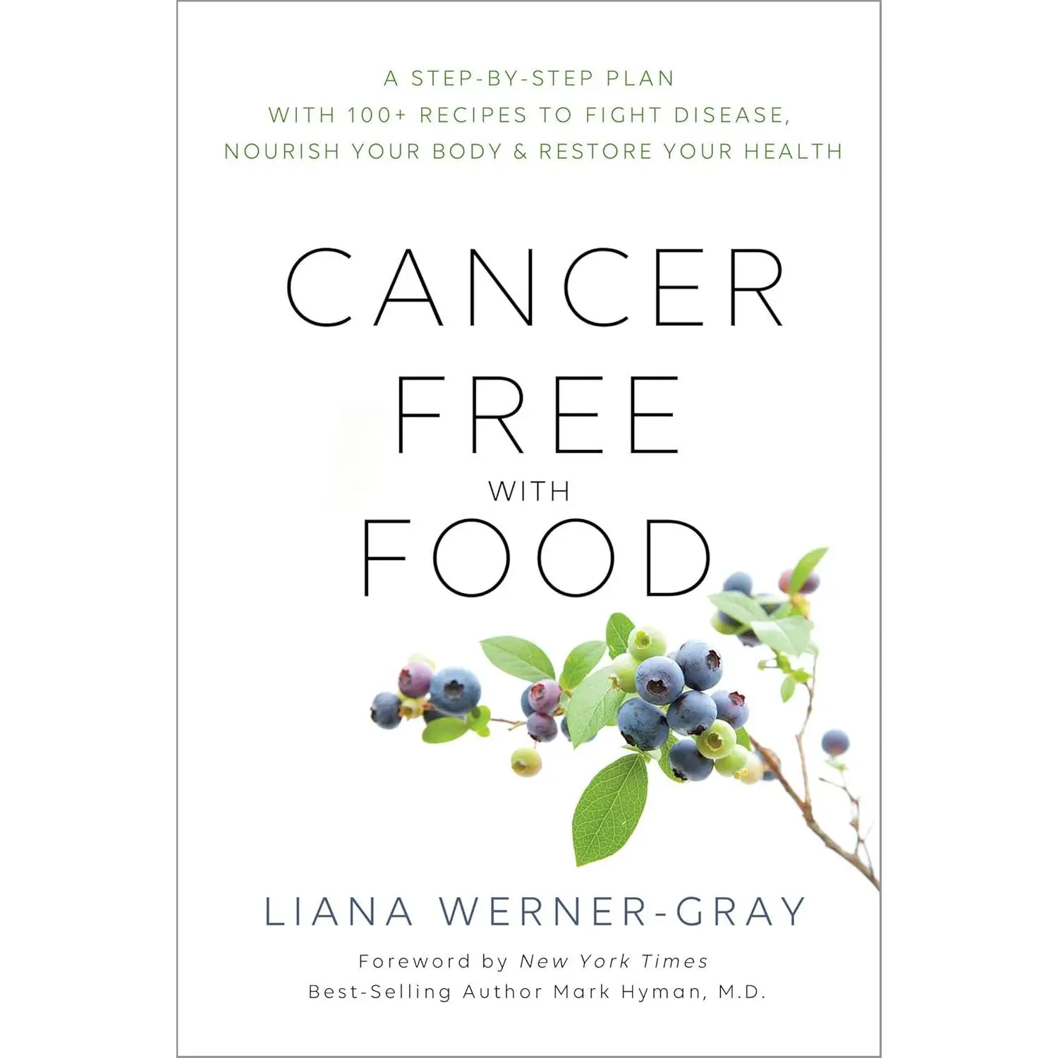 Cancer-Free with Food: A Step-by-Step Plan with 100+ Recipes to Fight Disease, Nourish Your Body & Restore Your Health