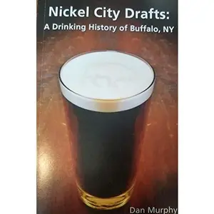 USED-Nickel City Drafts: A Drinking History of Buffalo, NY by Dan Murphy (2010) Paperback by Dan Murphy (Paperback)