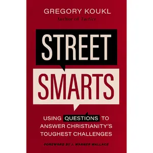 Street Smarts: Using Questions to Answer Christianity's Toughest Challenges by Gregory Koukl||J. Warner Wallace [Paperback Book]
