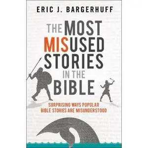 USED Book - The Most Misused Stories in the Bible: Surprising Ways Popular Bible Stories Are Misunderstood by Bargerhuff, Eric J. (Paperback) - english