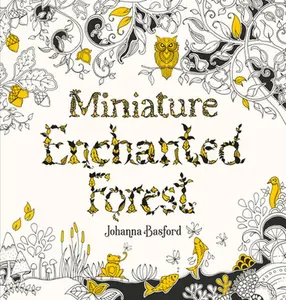 Miniature Enchanted Forest: A Pocket-Sized Adventure Coloring Book -- Johanna Basford, Paperback