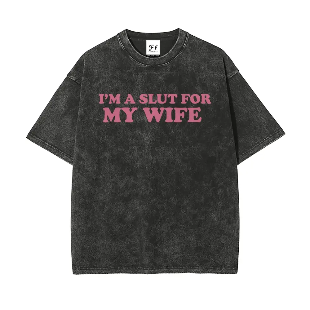 Unisex Washed Batik Cotton T-Shirt - Valentine's Gift, "I'm A Slut For My Wife" Print, Natural, Short-Sleeve, Basic, Loose, Minimalist, Super Soft, Pre-Shrunk, Casual Round Neck, Oversize Streetwear Menswear Tops