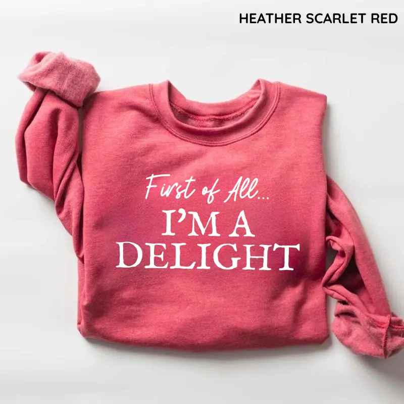 Vintage First of All I'm a Delight Sweatshirt, Funny Women's Crewneck, Sarcastic Humor Pullover, Trendy Graphic Sweatshirt, Cozy Casual Gift, Apparel,Cotton Top