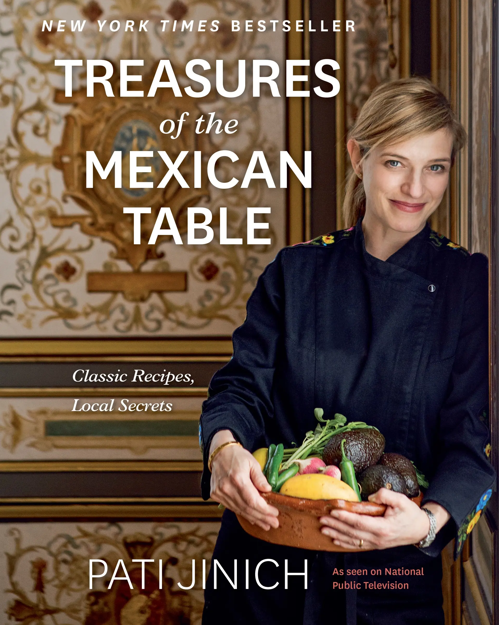 Pati Jinich Treasures Of The Mexican Table: Classic Recipes, Local Secrets by Pati Jinich [Hardback Book]
