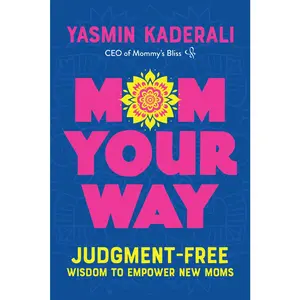 USED-Mom Your Way: Judgment-Free Wisdom to Empower New Moms by Kaderali, Yasmin (Paperback)