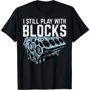 Mechanic I Still Play With Blocks Funny Car Engine Men Women T-Shirt Classic Unisex