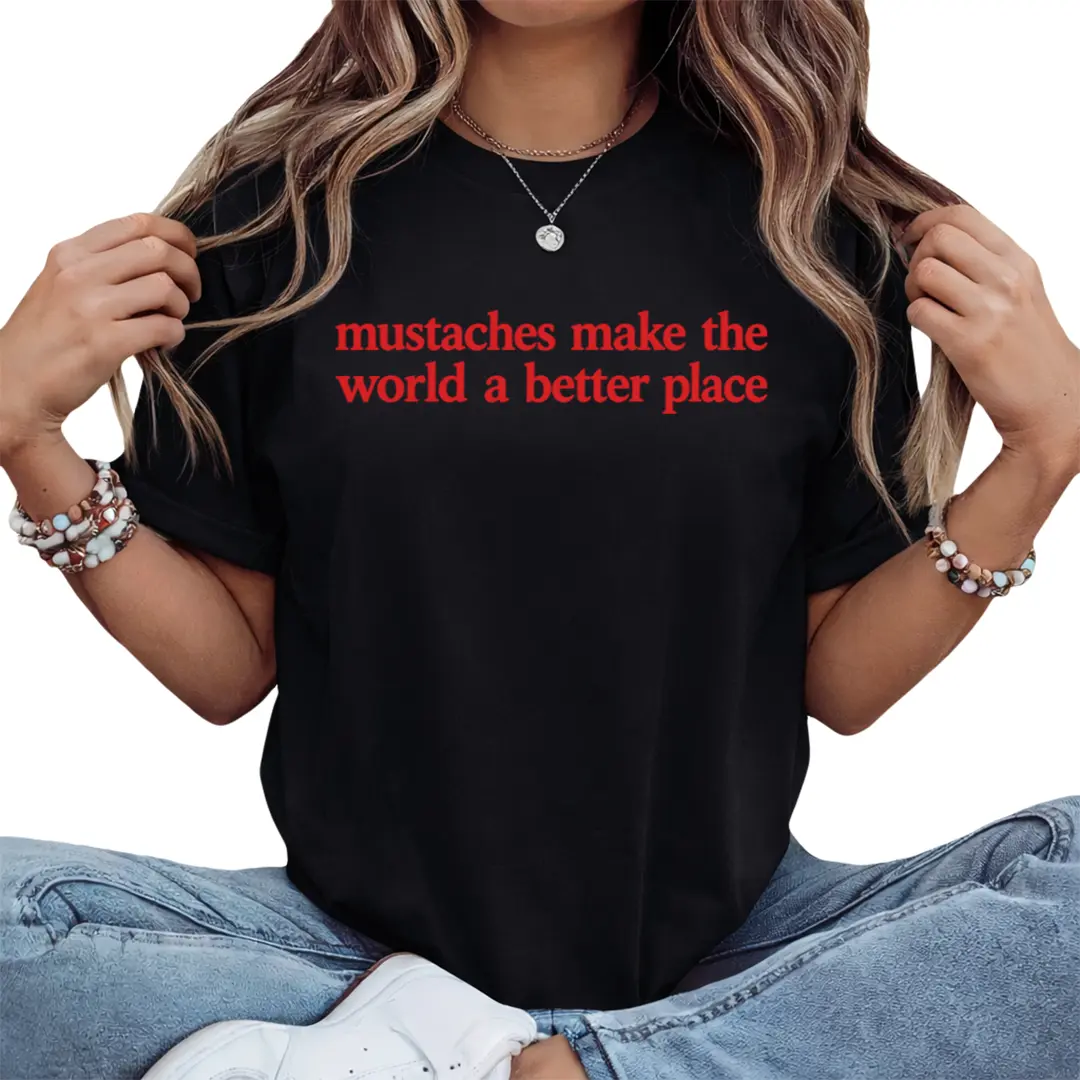 Mustaches Make The World A Better Place Shirt Funny Mustache Lover TShirt Made In USA For Women For [cotton, lightweight and breathable, soft and comfortable] Y2K Streetwear Graphic Tee Graphic Concert T-Shirt
