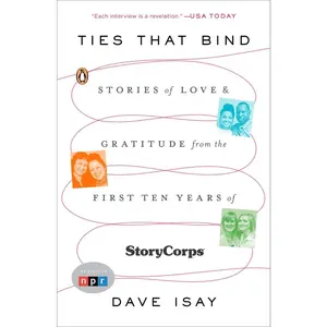 USED-Ties That Bind: Stories of Love and Gratitude from the First Ten Years of Storycorps by Isay, Dave (Paperback)