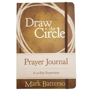 Draw the Circle Prayer Journal: A 40-Day Experiment by Mark Batterson [Hardback Book]