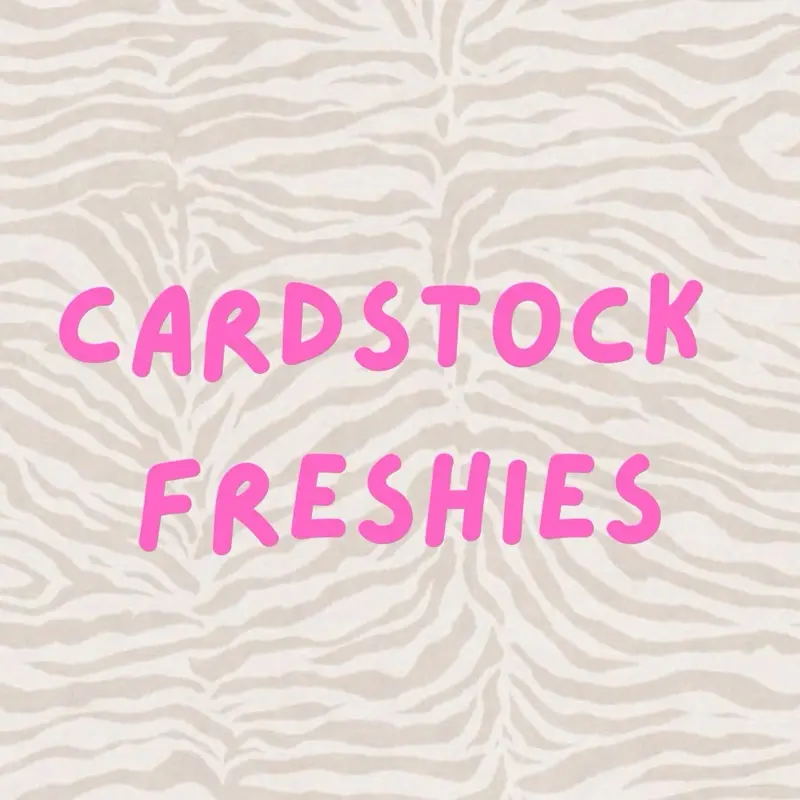Cardstock freshies   (Send message to create after ordering)