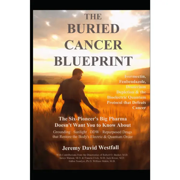 THE BURIED CANCER BLUEPRINT: The Six-Pioneer’s Big Pharma Does Not Want You to Know About Ivermectin, Fenbendazole, Deuterium Depletion, and The Bioelectric Quantum Protocol that Defeats Cancer