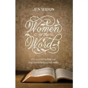 USED-Women of the Word: How to Study the Bible with Both Our Hearts and Our Minds (Second Edition) by Wilkin, Jen (Paperback)