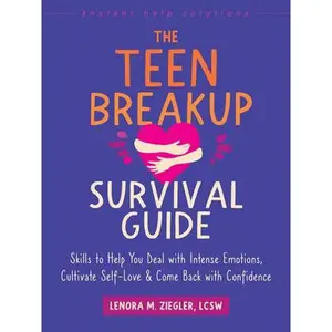 The Teen Breakup Survival Guide: Skills to Help You Deal with Intense Emotions, Cultivate Self-Love, and Come Back with Confidence -- Lenora M. Ziegler, Paperback