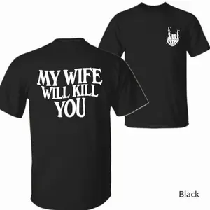 My Wife Will Kill You Shirt – Gift for Him– Funny Skeleton Hand 2-Sided Tee, Halloween Gift For Husband, Matching Couple,Black-Hoodie Black-Sweatshirt