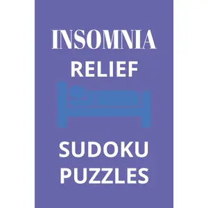 Insomnia Relief Sudoku Puzzles: Sudoku Puzzles to help relax and calm the mind for sleep. 6x9 inches. 110 pages. 50+ Puzzles. Solutions Included.
