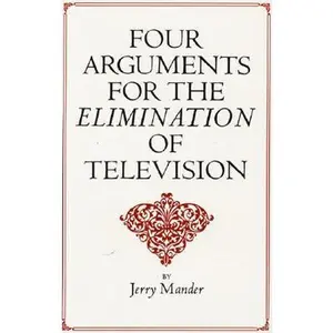 Four Arguments for the Elimination of Television -- Jerry Mander, Paperback