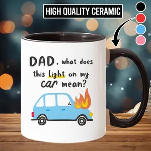 Dad What Does This Light On My Car Mean Funny Coffee Mug, Gift For Father's Day - fth10432